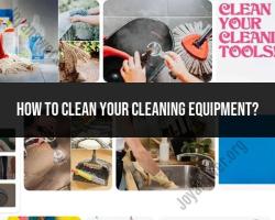 Cleaning the Cleaners: Tips for Maintaining Your Cleaning Equipment