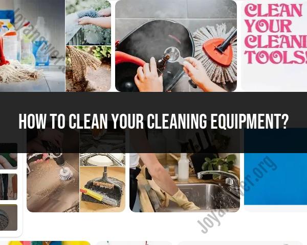 Cleaning the Cleaners: Tips for Maintaining Your Cleaning Equipment