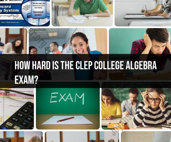 CLEP College Algebra Challenge: How Hard Is the Exam?