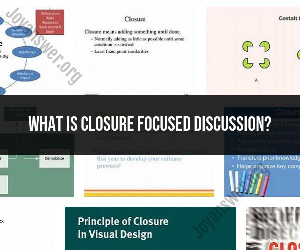 Closure-Focused Discussion: Definition and Purpose