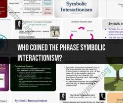 Coining the Phrase Symbolic Interactionism: Origin and Contributors