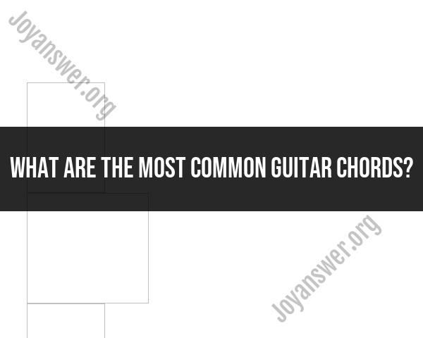 Common Guitar Chords: Building a Foundation