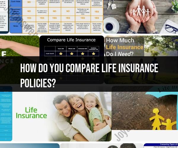 Comparing Life Insurance Policies: Making Informed Choices