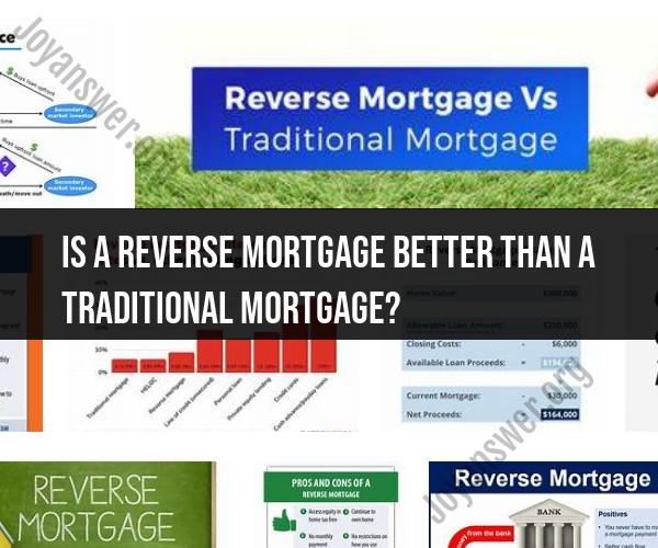 Comparing Reverse Mortgages and Traditional Mortgages: Which is the Better Choice?