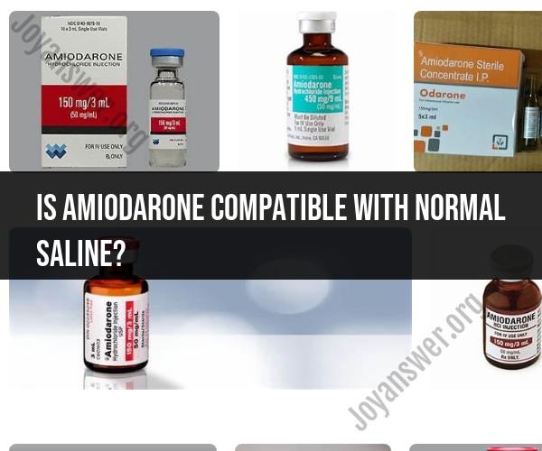 Compatibility of Amiodarone with Normal Saline: Medical Considerations