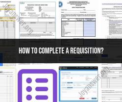 Completing a Requisition: A Comprehensive Guide