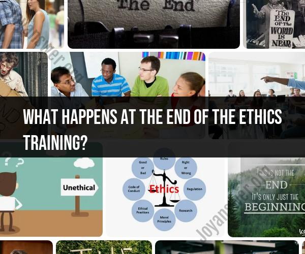 Conclusion of Ethics Training: Assessments and Final Steps