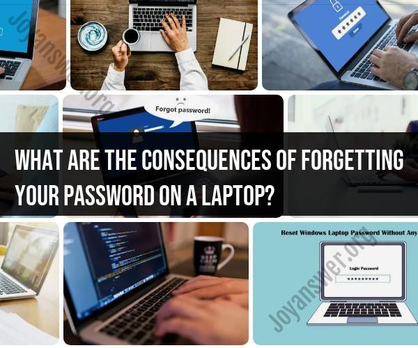 Consequences of Forgetting Your Laptop Password: Troubleshooting and Solutions