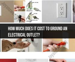 Cost of Grounding an Electrical Outlet: Budget Considerations