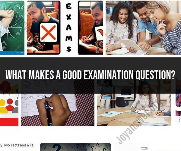 Crafting Effective Examination Questions: Guidelines and Tips