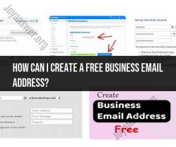 Creating a Free Business Email Address: Step-by-Step Guide