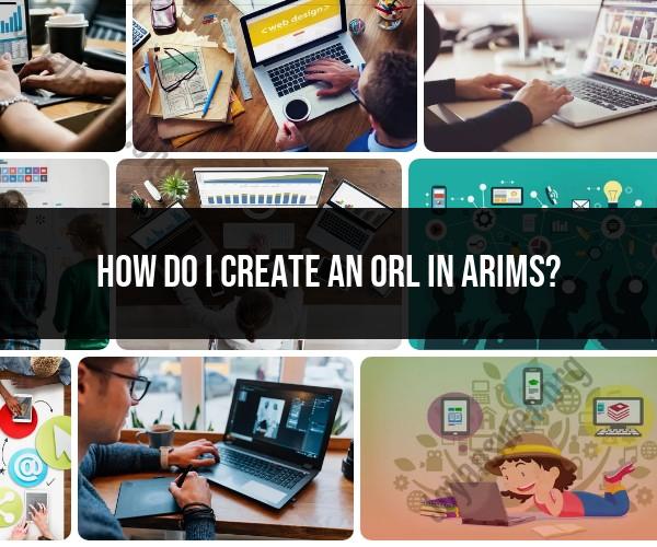 Creating an ORL in ARIMS: Step-by-Step Guide