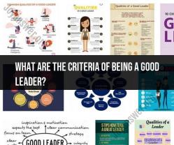 Criteria for Being a Good Leader: A Comprehensive Overview