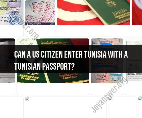 Crossing Borders: Exploring US Citizens' Entry into Tunisia with Tunisian Passports