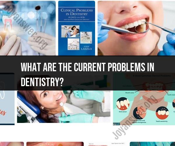 Current Problems in Dentistry: Dental Challenges Today